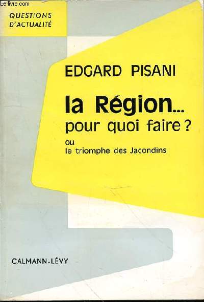 LA REGION POUR QUOI FAIRE? OU TRIOMPHE DES JACONDINS