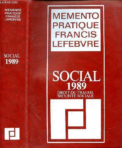 MEMENTO PRATIQUE FRANCIS LEFEBVRE SOCIAL 1989 - DROIT DU TRAVAIL - SECURITE SOCIALE