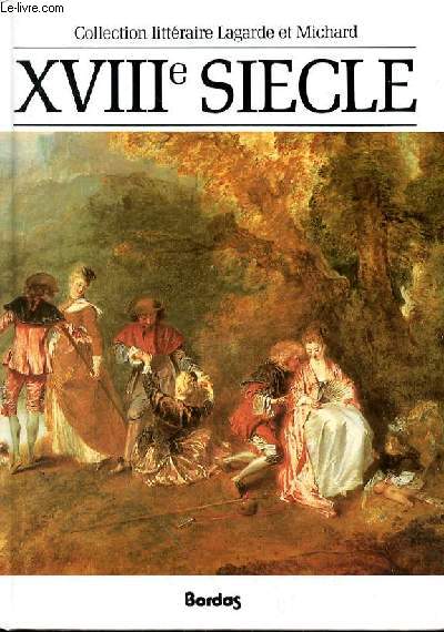 XVIIIe SIECLE - LES GRANDS AUTEURS FRANCAIS DU PROGRAMME - ANTHOLOGIE ET HISTOIRE LITTERAIRE