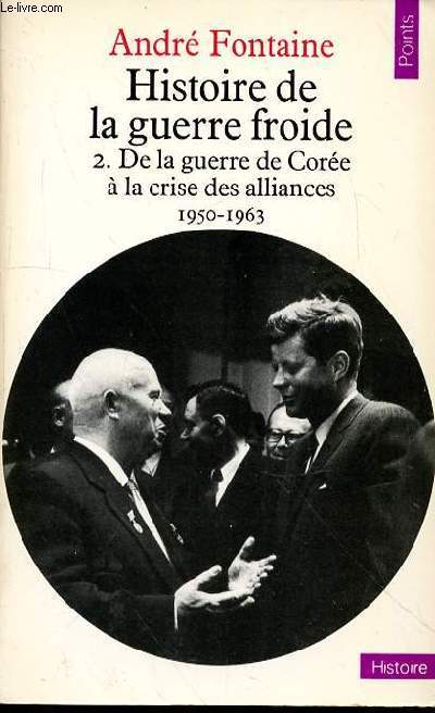 HISTOIRE DE LA GUERRE FROIDE - 2. DE LA GUERRE DE COREE A LA CRISE DES ALLIANCES 1950-1963