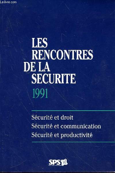 LES RENCONTRES DE LA SECURITE 1991 - SECURIE ET DROIT - SECURITE ET COMUNICATION - SECURITE ET PRODUCTIVITE