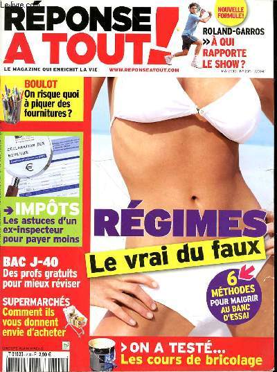 REPONSE A TOUT! N 239 - MAI 2010 - BOULOT ON RISQUE QUOI A PIQUER DES FOURNITURES? - IMPOTS LES ASTUCES D'UN EX-INSPECTEUR POUR PAYER MOINS - BAC J-40 DES PROFS GRATUITS POUR MIEUX REVISER - SUPERMACHES COMMENT ILS VOUS DONNENT ENVIE D'ACHETER -