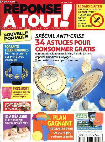 REPONSE A TOUT N287 - MAI 2014 - SPECIAL ANTI-CRISE 34 ASTUCES POUR CONSOMMER GRATIS - FORFAITS TELEPHONIQUES TOURNEZ LA GUERRE DES PRIX A VOTRE AVANTAGE - EXCLUSIF LES ASTUCES DE NOTRE EXPERT - 10 CONSEILS ANTI GRINOTAGE EFFICACES