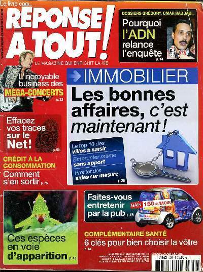 REPONSE A TOUT! MARS 2009 - DOSSIER GREGORY OMAR RADDAD POURQUOI L'ADN RELANCE L'ENQUETE - L'INCROYABLE BUSINESS DES MEGA CONCERTS - EFFACEZ VOS TRACES SUR INTERNET - CREDIT A LA CONSOMMATION COMMENT S'EN SORTIR - CES ESPECES EN VOIE D'APPARITION -