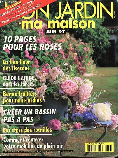 MON JARDIN ET MA MAISON N449 - JUIN 97 - 10 PAGES POUR LES ROSES - LA FINE FLEUR DES LISERONS - GUIDE NATURE DANS LES LANDES - BEAUX FRUITIERS POUR MINI-JARDINS - CREER UN BASSIN PAS A PAS - LES STARS DES ROCAILLES - COMMENT RENOVER VOTRE MOBILIER DE PLE