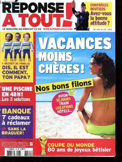 REPONSE A TOUT! N240 - JUIN 2010 - VACANCES MOINS CHERES NOS BONS FILONS - DIS IL EST COMMENT TON PAPA? - UNE PISCINE EN 48! LES 3 SOLUTIONS - BANQUE 7 CADEAUX A RECLAMER SANS BANQUER