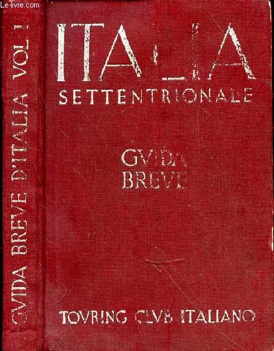 ITALIA SETTENTRIONALE - GVIDA BREVE - VOLUME 1 - 2 CARTE - 34 PIANTE DI CITTA