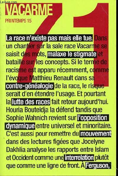 VACARME PRINTEMPS 2015 N71 - LA RACE N'EXISTE PAS ELLE TUE - DANS UN CHANTIER SUR LA SALE RACE VACARME SE SAISIT DES MOTS MALAXE LE STIGMATE ET BATAILLE SUR LES CONCEPTS SI LE TERME DE RACISME EST APPARU RECEMMENT