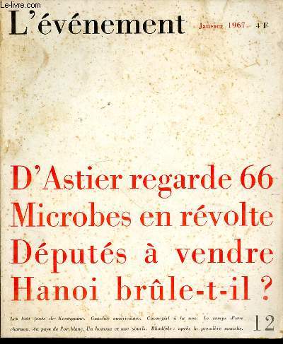 L'EVENEMENT N12 - JANVIER 1967 - D'ASTIER REGARDE 66 - MICROBES EN REVOLTE - DEPUTES A VENDRE - HANOI BRULE-IL? - LES HUITS JOURS DE KOSSYGUINE - GAUCES AMERICAINES - COVER GIRL A LA UNE