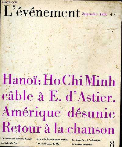 L'EVENEMENT N8 - SEPTEMBRE 1966 - HANOI : HO CHI MINH CABLE A E. D'ASTIER. AMERIQUE DESUNIE - RETOUR A LA CHANSON - UNE INTERVIEW D'AROUN TAZIEFF - LE PROCES DES TRIBUNAUX ROUTIERS - LES JUIFS FACE A L'ALLEMAGNE - L'AFFAIRE DU DRU - LES LENDEMAINS