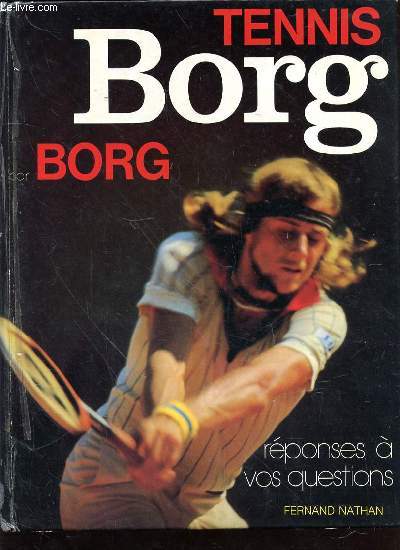 TENNIS REPONSES A VOS QUESTIONS - BORG PAR BORG