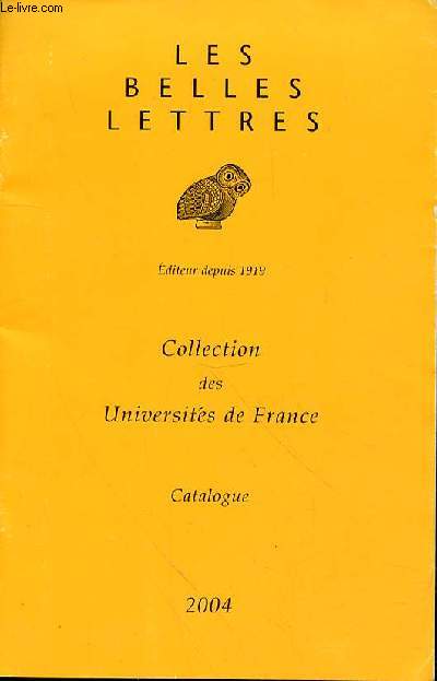 LES BELLES LETTRES - EDITEUR DEPUIS 1919 - COLLECTION DES UNIVERSITES DE FRANCE - CATALOGUE 2004