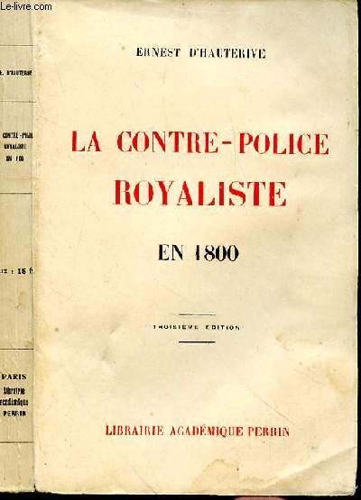 LA CONTRE-POLICE ROYALISTE EN 1800 - 3e EDITION