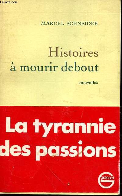 HISTOIRES A MOURIR DEBOUT - LA TYRANNIE DES PASSIONS