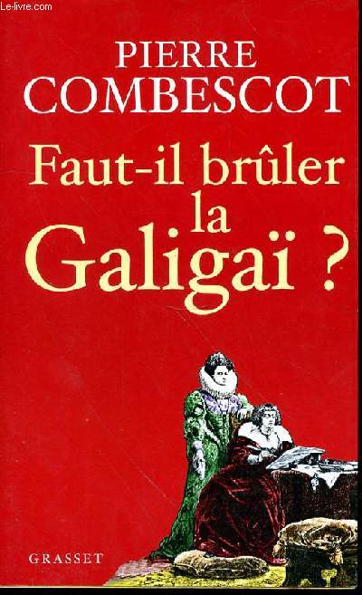 FAUT-IL BRULER LA GALIGAI?