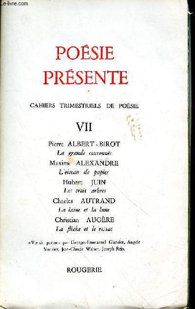 POESIE PRESENTE CAHIERS TRIMESTRIEL DE POESI VII - PIERRE ALBERT BIROT LA GRANDE COURONNEE - MAXIME ALEXANDRE L'OISEAU DU PAPIER - HUBERT JUIN LES TROIS ARBRES - CHARLES AUTRAND LA LAINE ET LA LUNE - AUGERE CHRISTIAN LA FLECHE ET LE RESAC