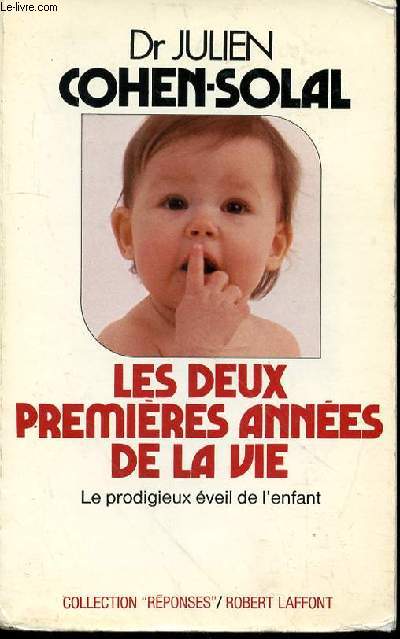 LES DEUX PREMIERES ANNEES DE LA VIE - LE PROFIGIEUX EVEIL DE L'ENFANT