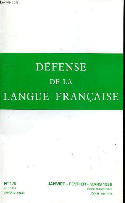DEFENSE DE LA LANGUE FRANCAISE N179 - JANVIER-FEVRIER-MARS 1996 - LE CRI DU PRESIDENT - LE FRANCAIS EN FRANCE - VOCABULAIRE - GRAMMAIRE - HUMEUR/HUMOUR / AGIR? / LA LANGUE FRANCAISE POUR UN ECRIVAIN AUJOURD'HUI -