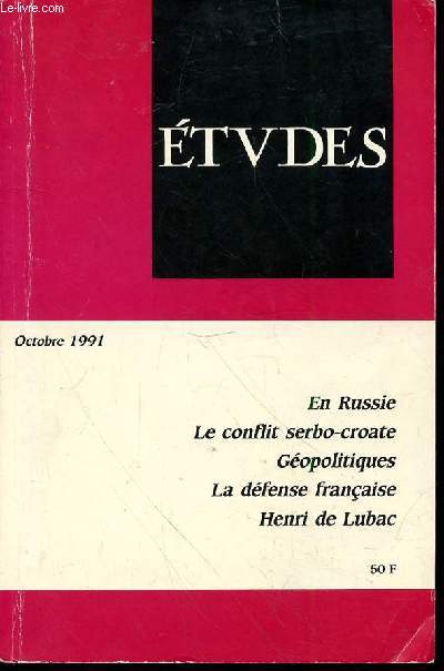 ETUDES - OCTOBRE 1991 - EN RUSSIE - LE CONFLIT SERBO CROATE - GEOPOLITIQUES - LA DEFENSE FRANCAISE - HENRI DE LUBAC - LES RACINES HISTORIQUES DU CONFLIT SERBO CROATE - PAS SEULEMENT SPECTATEURS - RENCONTRES A MOSCOU - GEOPOLITIQUES HIER ET AUJOURD'HUI