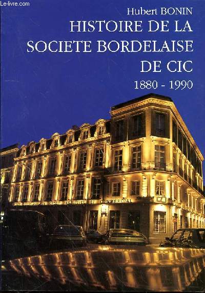 HISTOIRE DE LA SOCIETE BORDELAISE DE CIC - 1880-1990