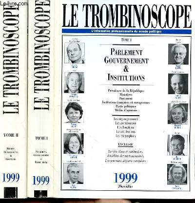 LE TROMBINOSCOPE - L'INFORMATION PROFESSIONNELLE DU MONDE POLITIQUE - 1999- TOME 1 - PARLEMENT & INSTITUTIONS - TOME 2 - REGIONS DEPARTEMENTS & COMMUNES - EN 2 VOLUMES