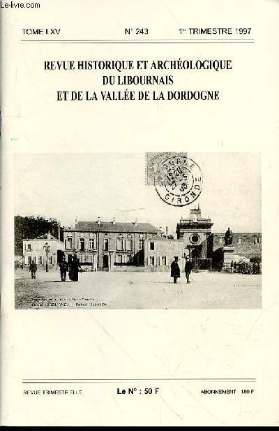 REVUE HISTORIQUE ET ARCHEOLOGIQUE DU LIBOURNAIS ET DE LA VALEE DE LA DORDOGNE N243 - TOME LXV - 1ER TRIMESTRE 1997 -Le comice viticole et agricole de l'arrondissement de Libourne, par Christophe-Luc ROBIN p. 3La section des Mdaills Militaires