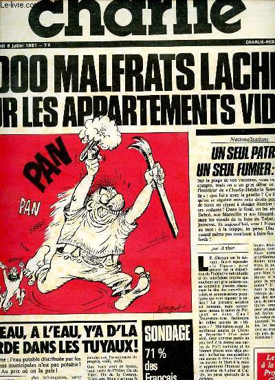 LA SEMAINE DE CHARLIE N9 - CHARLIE HEBDO N556 -JEUDI 9 JUILLET 1981 - 5000 MALFRATS LACHES SUR LES APPARTEMENTS VIDES - UN SEUL PATRON UN SEUL FUMIER L'ETAT - A L'EAU A L'EAU Y'A D'LA MERDE DANS LES TUYAUX! - SONDAGE 71% -