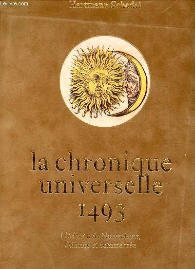 LA CHRONIQUE UNIVERSELLE 1493 - L'EDITION DE NUREMBERG COLORIEE ET COMMENTEE