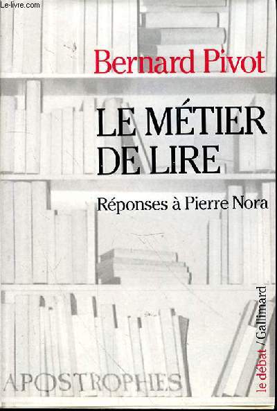 LE METIER DE LIRE - REPONSES A PIERRE NORA