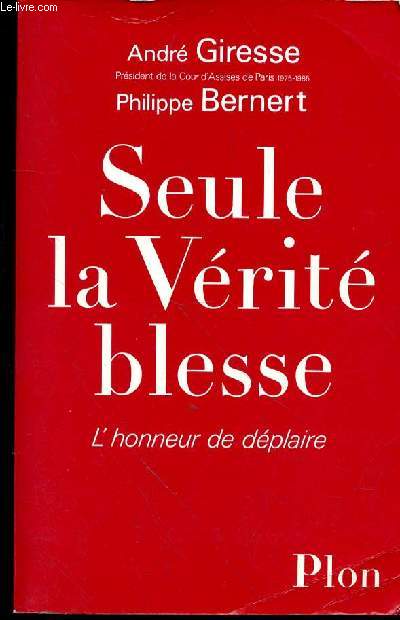 SEULE LA VERITE BLESSE - L'HONNEUR DE DEPLAIRE