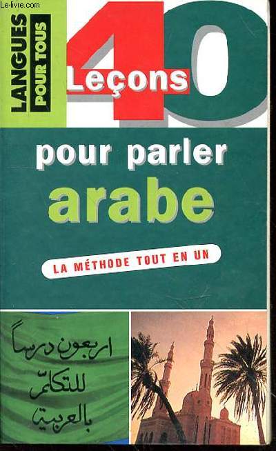 40 LECONS POUR PARLER L'ARABE - LA METHODE TOUT EN UN
