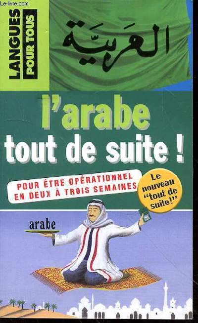 L'ARABE TOUT DE SUITE! POUR ETRE OPERATIONNEL EN DEUX A TROIS SEMAINES - NIVEAU INITIATION