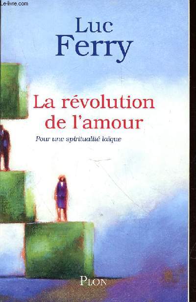 LA REVOLUTION DE L'AMOUR - POUR UNE SPIRITUALITE LAIQUE