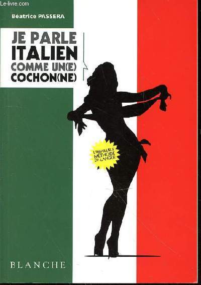 JE PARLE ITALIEN COMME UN(E) COCHON(E) - ITALIEN POUR LES GAULOIS