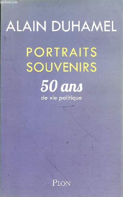PORTRAITS SOUVENIRS - 50 ANS DE VIE POLITIQUE