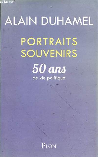 PORTRAITS SOUVENIRS - 50 ANS DE VIE POLITIQUE