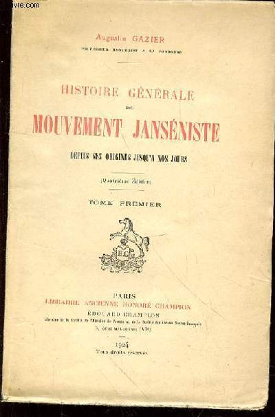 HISTOIRE GENERALE DU MOUVEMENT JANSENISTE DEPUIS SES ORIGINES JUSQU'A NOS JOURS - TOME 1