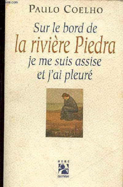 SUR LE BORD DE LA RIVIERE PIEDRA JE ME SUIS ASSISE ET J'AI PLEURE