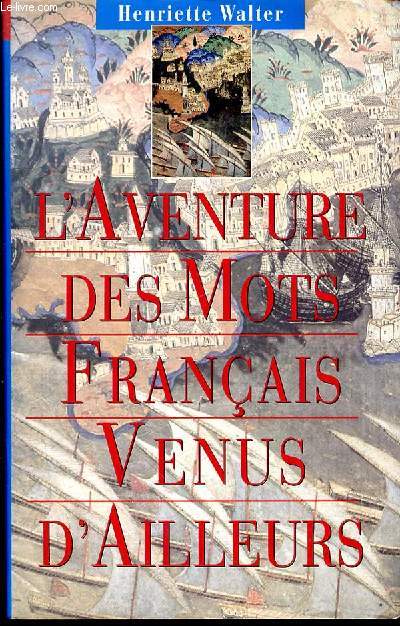 L'AVENTURE DES MOTS FRANCAIS VENUS D'AILLEURS