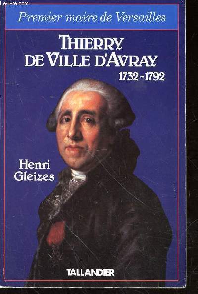THIERRY DE VILLE D'AVRAY - 1732-1792 - PREMIER MAIRE DE VERSAILLES