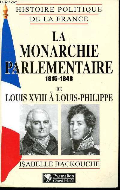 LA MONARCHIE PARLEMENTAIRE 1815-1848 DE LOUIS XVIII A LOUIS PHILIPPE