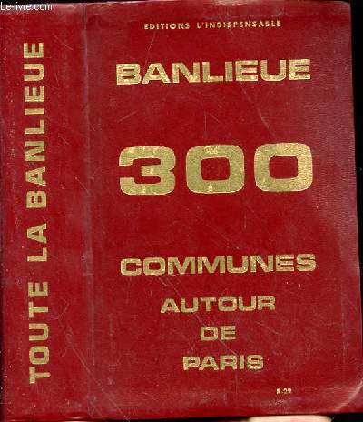 BANLIEUE 300 COMMUNES AUTOUR DE PARIS