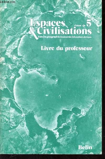 ESPACES & CIVILISATIONS HISTOIRE GEOGRAPHIE ECONOMIE EDUCATION CIVIQUE - CLASSE DE 5e - LIVRE DU PROFESSEUR