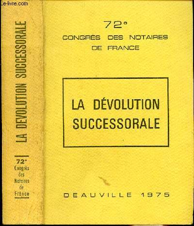 LA DEVOLUTION SUCCESSORALE - 72e CONGRES DES NOTAIRES DE FRANCE