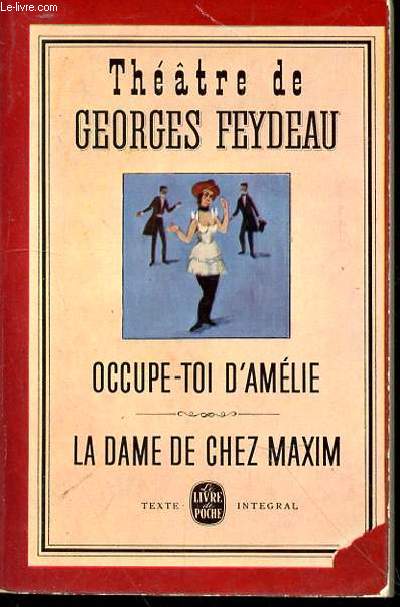 THEATRE DE GEORGES FEYDEAU - OCCUPE TOI D'AMELIE - LA DAME DE CHEZ MAXIM