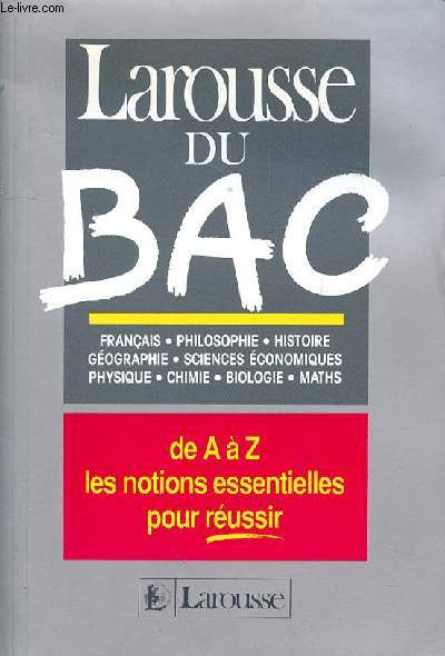 LAROUSSE DU BAC - FRANCAIS - PHILOSOPHIE - HISTOIRE GEOGRAPHIE - SCIENCES ECONOMIQUES - PHYSIQUE - CHIMIE - BIOLOGIE - MATHS