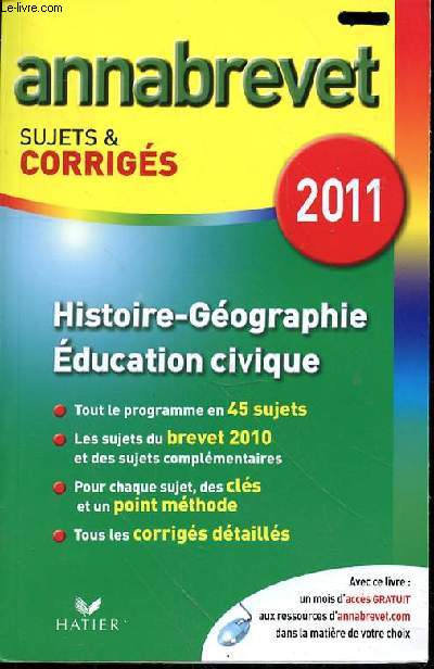 ANNABREVET SUJETS & CORRIGES 2011 - HISTOIRE GEOGRAPHIE - EDUCATION CIVIQUE - 2011