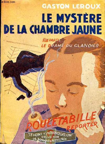 LE MYSTERE DE LA CHAMBRE JAUNE - 1ERE PARTIE - LE DRAME DU GLANDIER