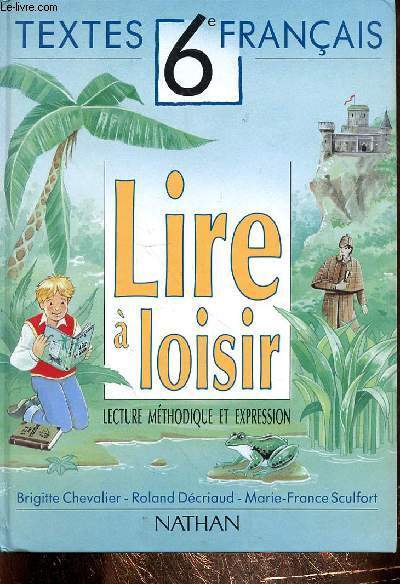 LIRE A LOISIR - LECTURE METHODIQUE ET EXPRESSION - TEXTE FRANCAIS 6e