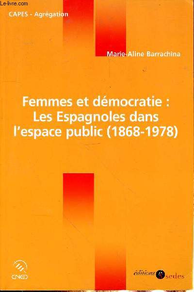 FEMMES ET DEMOCRATIE : LES ESPAGNOLES DANS L'ESPACE PUBLIC (1868-1978)